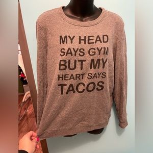 “My head says gym but my heart says tacos” Center Stage sweatshirt
